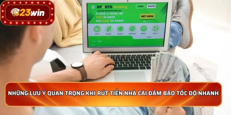 Rút Tiền 23WIN - Nhanh Chóng, An Toàn, Tiền Về Liền Tay 2 Những lưu ý quan trọng khi rút tiền nhà cái đảm bảo tốc độ nhanh